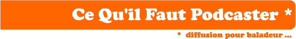 Ce Qu'il Faut Podcaster