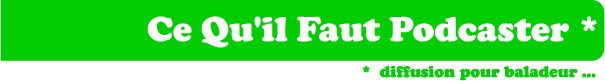 Ce Qu'il Faut Podcaster