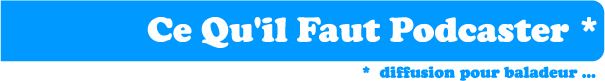 Ce Qu'il Faut Podcaster